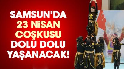 Samsun’da 23 Nisan coşkusu dolu dolu yaşanacak! İşte il kutlama programı