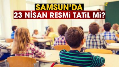 Samsun'da 23 Nisan resmi tatil mi?
