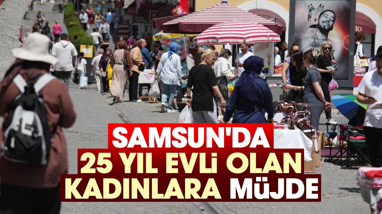 Samsun'da 25 yıl evli olan kadınlara müjde