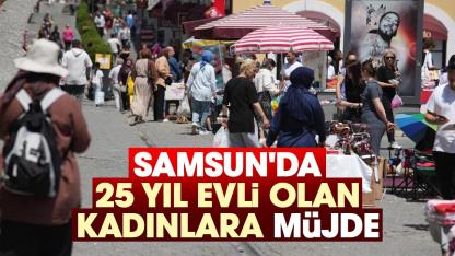 Samsun'da 25 yıl evli olan kadınlara müjde