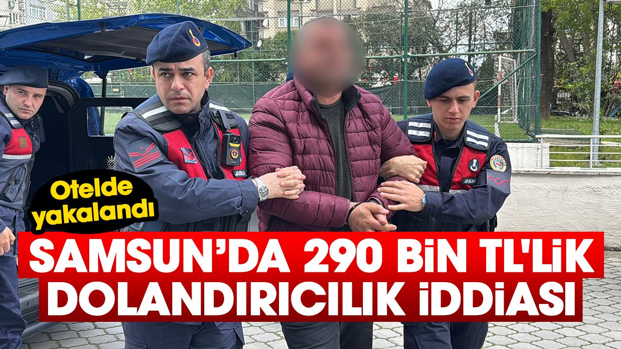 Samsun’da 290 bin TL'lik dolandırıcılık iddiası