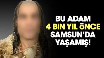 Samsun'da 4 bin yıl önce yaşamış bir adamın yüzü ortaya çıktı