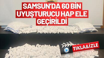 Samsun’da 60 bin 312 uyuşturucu hap ele geçirildi
