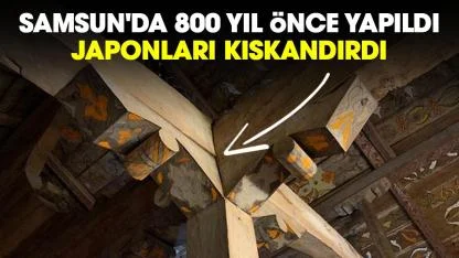 Samsun'da 800 yıl önce yapıldı, Japonları kıskandırdı