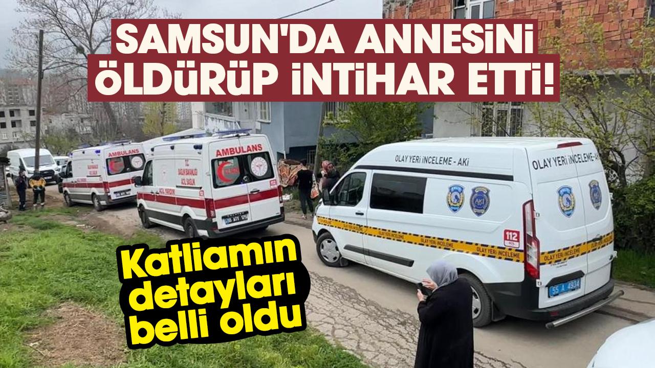 Samsun'da annesini öldürüp intihar etti! Şok eden detay