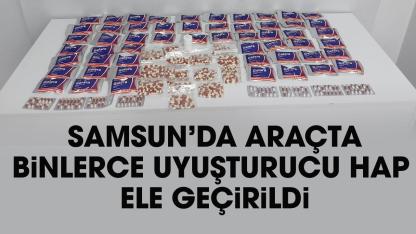 Samsun'da araçta binlerce uyuşturucu hap yakalandı