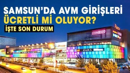 Samsun’da AVM girişleri ücretli mi oluyor? İşte son durum