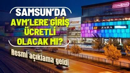 Samsun'da AVM'lere girişler ücretli olacak mı? Resmi açıklama geldi
