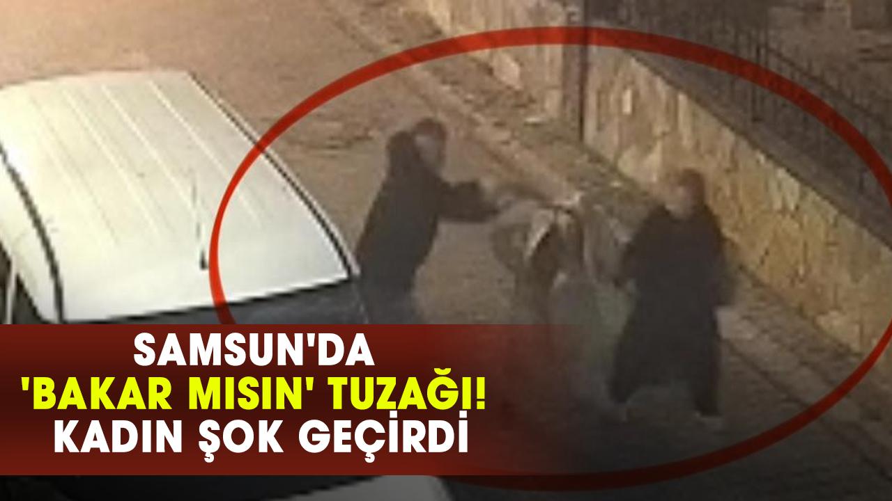 Samsun'da 'Bakar mısın' tuzağı! Kadın şok geçirdi