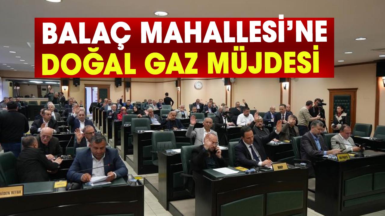 Samsun’da Balaç mahallesi’ne Doğalgaz müjdesi! İmar planı oy birliğiyle geçti