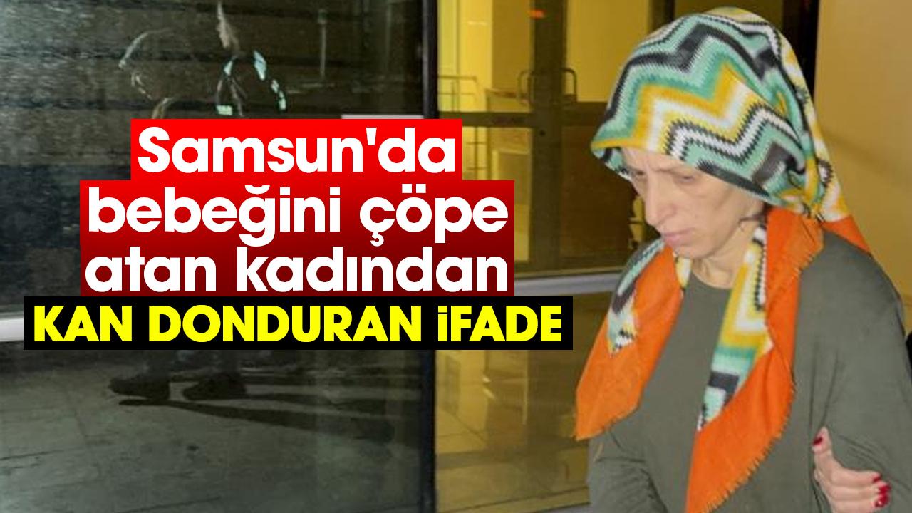 Samsun'da bebeğini çöpe atan kadından kan donduran ifade