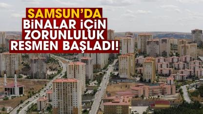 Samsun'da binalar için zorunluluk resmen başladı