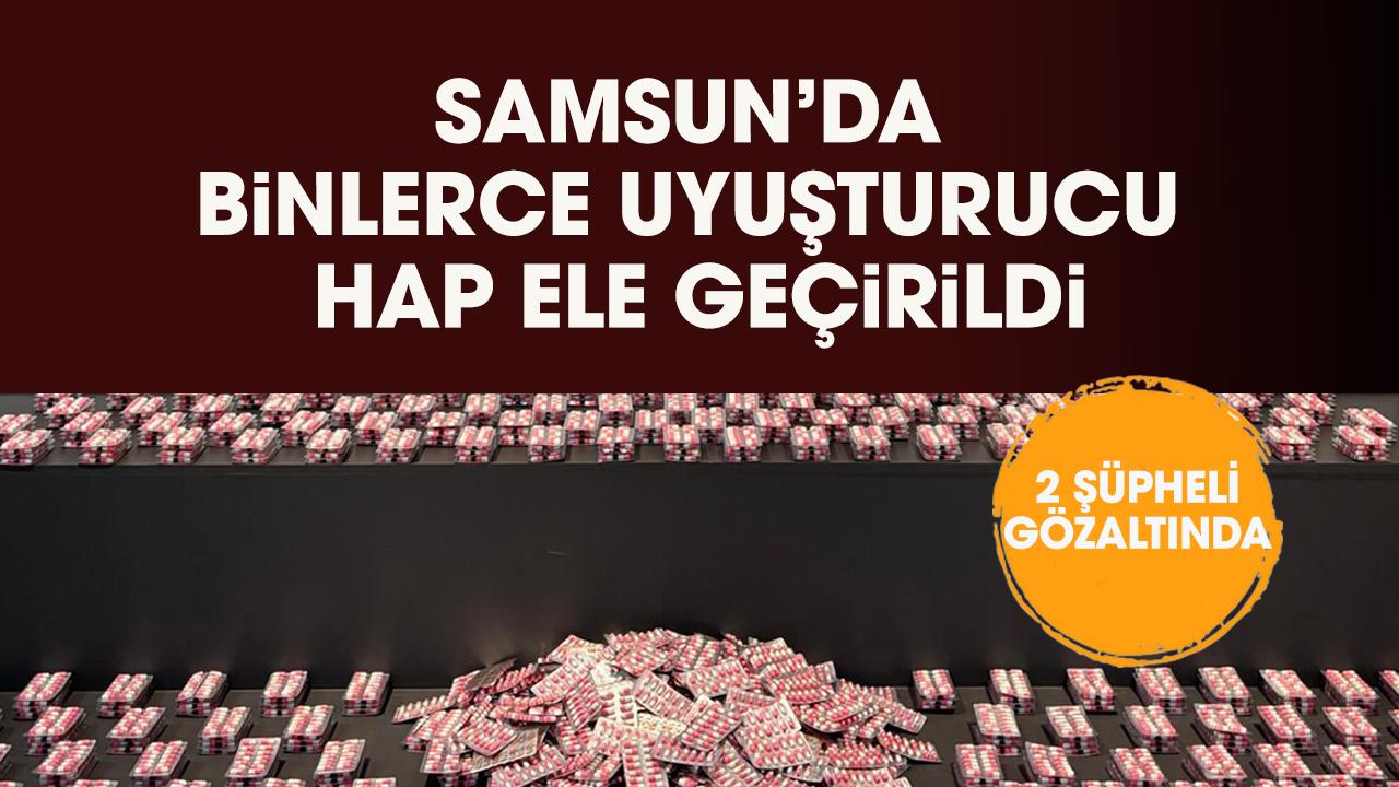 Samsun'da binlerce uyuşturucu hap ele geçirildi!SA