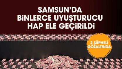 Samsun'da binlerce uyuşturucu hap ele geçirildi!SA