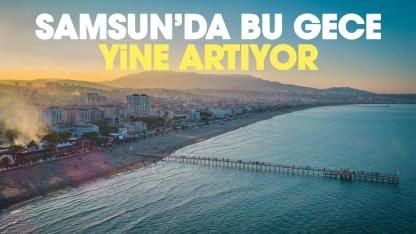 Samsun'da bu geceden itibaren yine artıyor