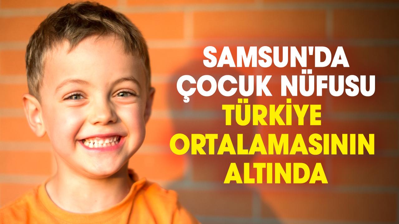 Samsun’da çocuk nüfus oranı Türkiye ortalamasının gerisinde kaldı