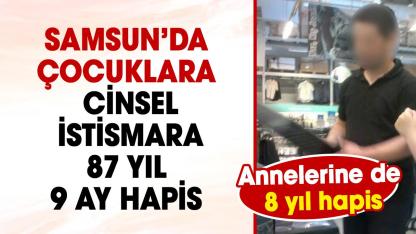 Samsun’da çocuklara cinsel istismara 87 yıl 9 ay hapis