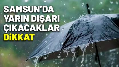 Samsun’da cuma günü dışarı çıkacaklar dikkat