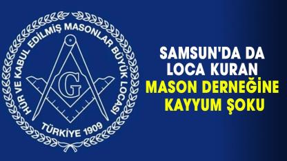 Samsun'da da loca kuran mason derneğine kayyum şoku