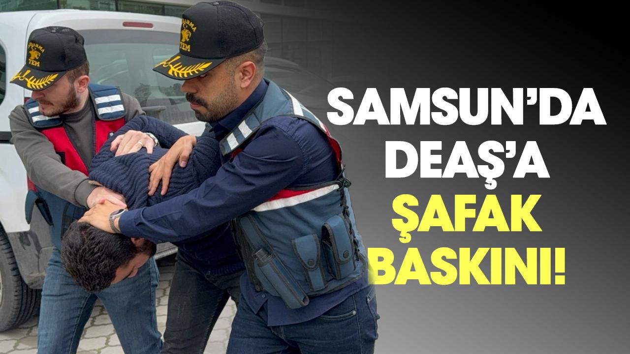 Samsun'da DEAŞ’a şafak baskını!