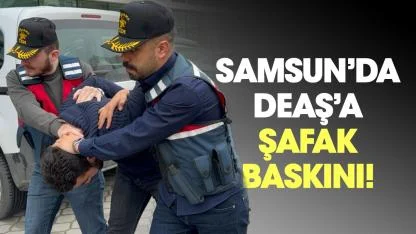 Samsun'da DEAŞ’a şafak baskını!