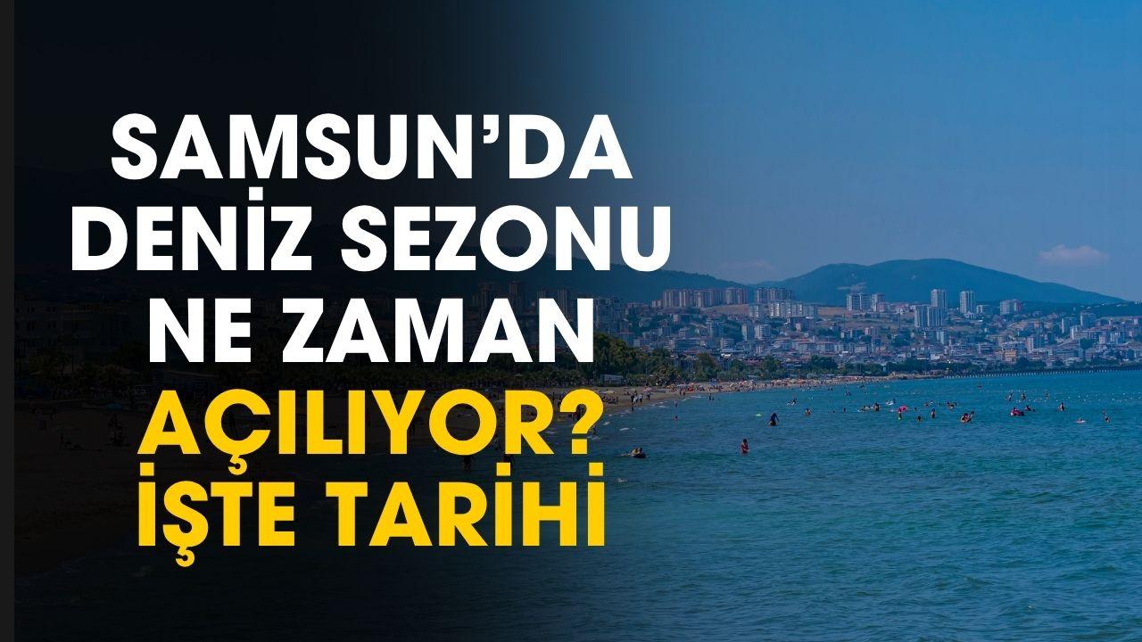 Samsun'da deniz sezonu ne zaman açılıyor? İşte tarihi