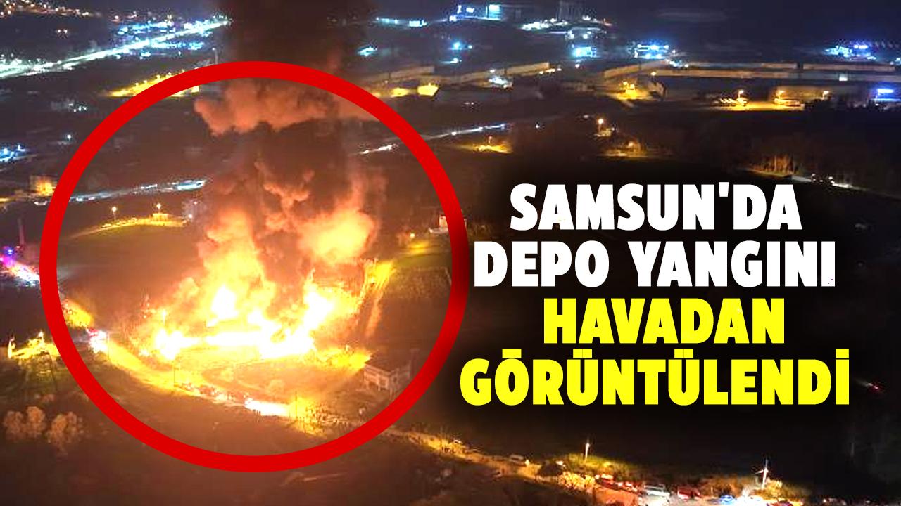 Samsun'da depo yangını havadan görüntülendi