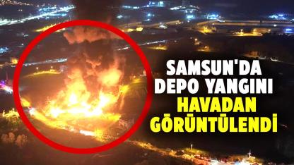 Samsun'da depo yangını havadan görüntülendi