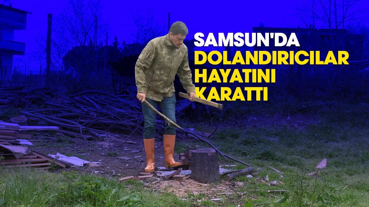 Samsun'da dolandırıcılar hayatını karattı