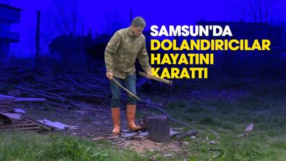 Samsun'da dolandırıcılar hayatını karattı