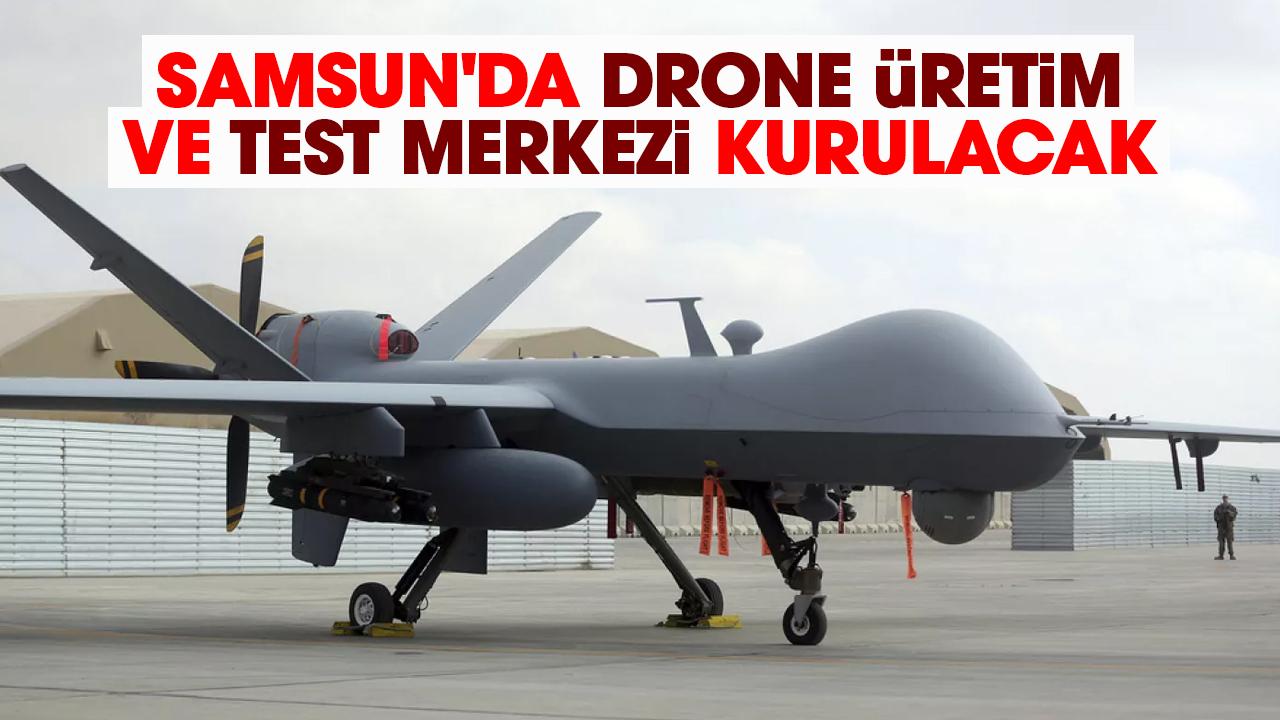 Samsun'da drone üretim ve test merkezi kurulacak
