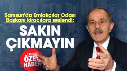 Samsun'da Emlakçılar Odası Başkanı Mevlüt Oral kiracılara seslendi: 'Sakın çıkmayın'