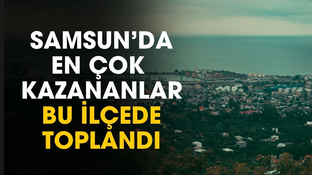 Samsun’da En Çok Kazananlar Bu İlçede Toplandı!