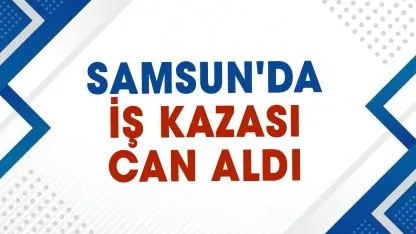 Samsun’da feci iş kazası! Kamyonun altında kalan Ahmet Yiğitce can verdi