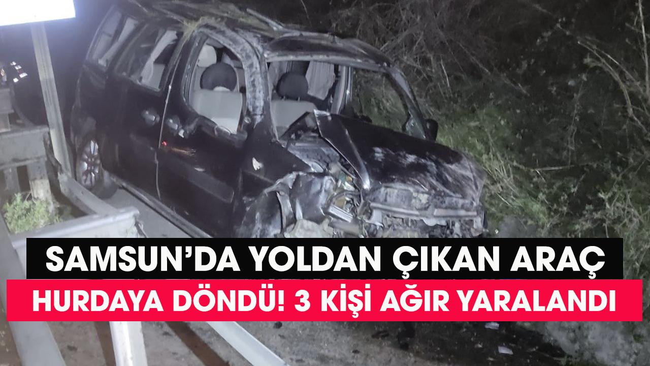 Samsun'da feci kazada araç hurdaya döndü! 3 kişi ağır yaralandı!