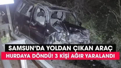 Samsun'da feci kazada araç hurdaya döndü! 3 kişi ağır yaralandı!