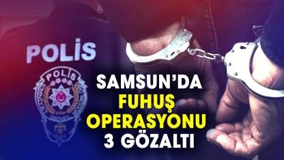 Samsun’da fuhuş operasyonu: 3 gözaltı