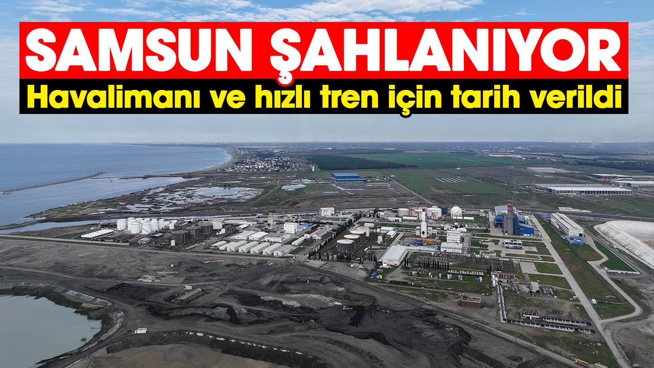 Samsun'da havalimanı ve hızlı tren için tarih verildi