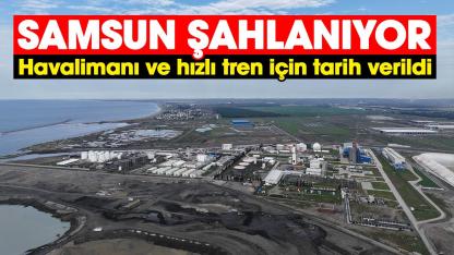Samsun'da havalimanı ve hızlı tren için tarih verildi