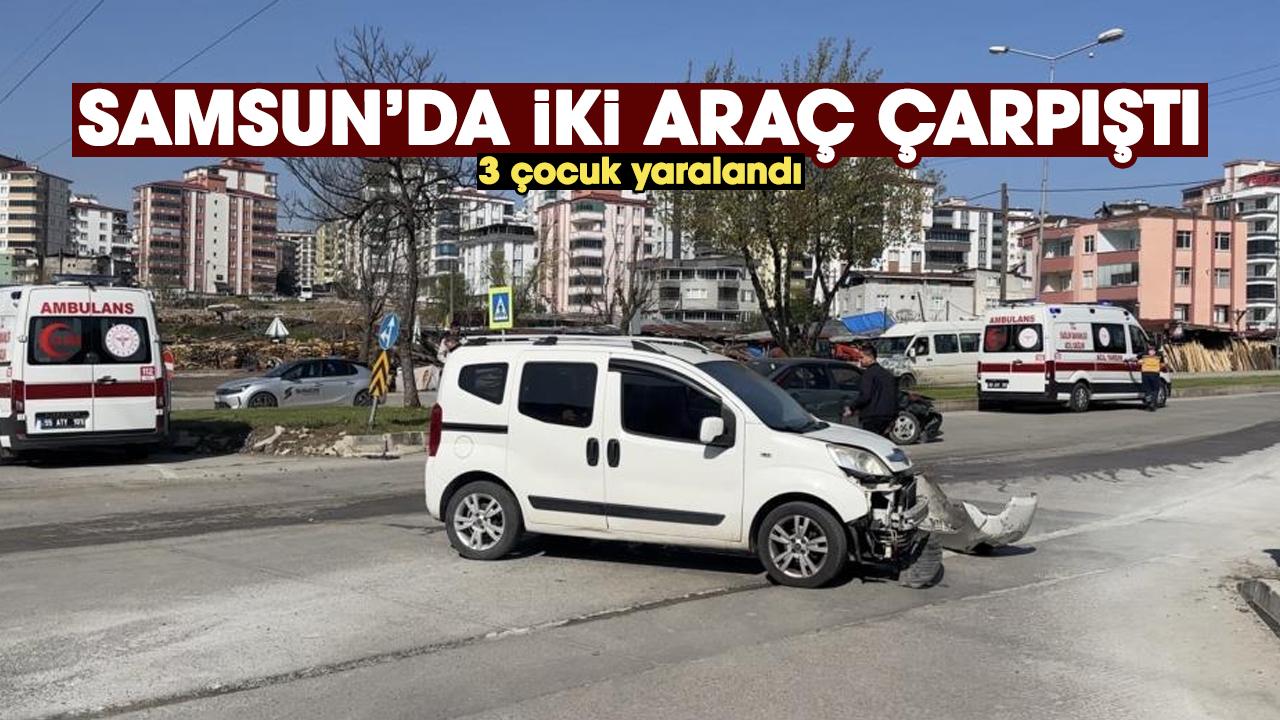 Samsun'da iki aracın çarpıştığı kazada 3 çocuk yaralandı