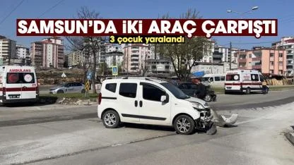 Samsun'da iki aracın çarpıştığı kazada 3 çocuk yaralandı