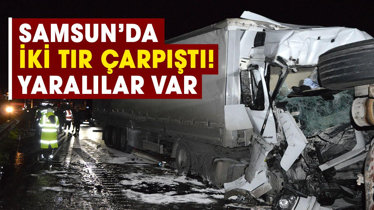 Samsun’da iki tır çarpıştı! Yaralılar var