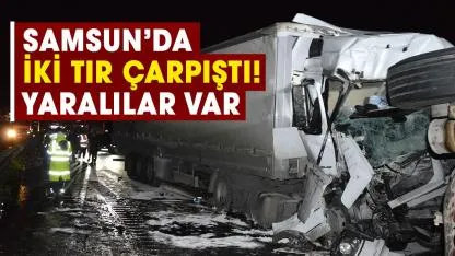 Samsun’da iki tır çarpıştı! Yaralılar var