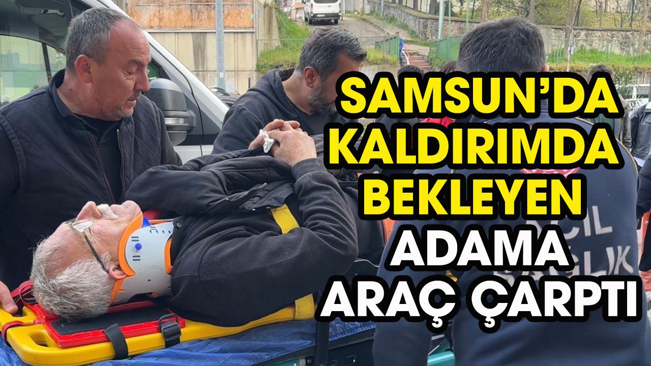 Samsun'da kaldırımdaki yaşlı adama araç çarptı