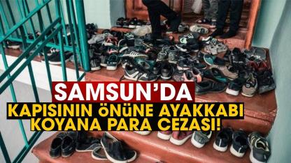 Samsun'da kapısının önüne ayakkabı koyana para cezası!