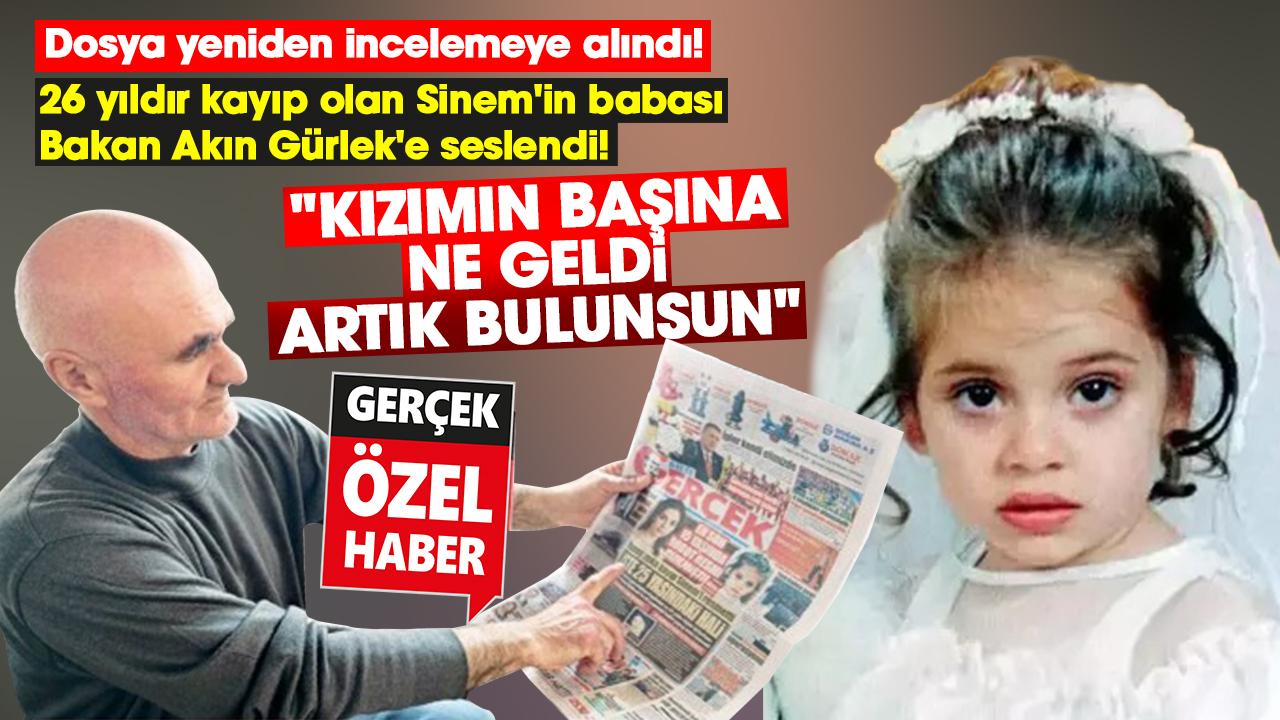 Samsun'da kayıp Sinem'in babası Akın Gürlek'e seslendi