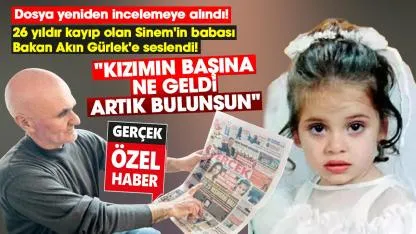 Samsun'da kayıp Sinem'in babası Akın Gürlek'e seslendi