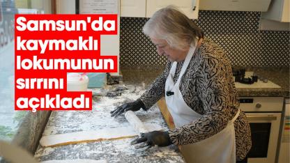 Samsun'da kaymaklı lokumunun sırrını açıkladı