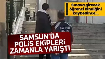 Samsun'da kimliğini kaybeden öğrenciyi sınava polis yetiştirdi