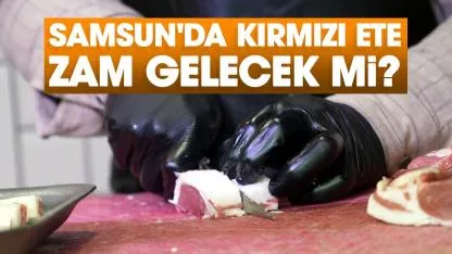 Samsun'da kırmızı ete zam gelecek mi?